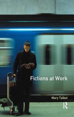 Fictions at Work : Language and Social Practice in Fiction, Hardcover by Talb...