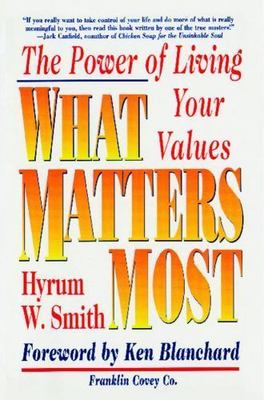 What Matters Most: The Power of Living Your Values by Hyrum W. Smith (2001) G1G
