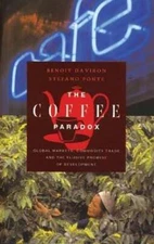 The Coffee Paradox: Global Markets, Commodity Trade and the Elusive Promise of