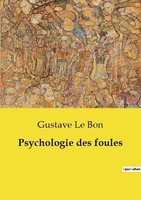 Gustave Le Bon / Psychologie Des Foules9791041958245