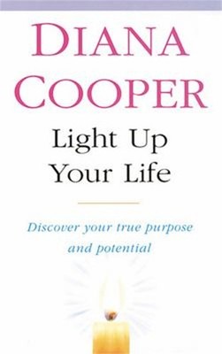 Light up Your Life : Discover How to Create Happiness, Success an
