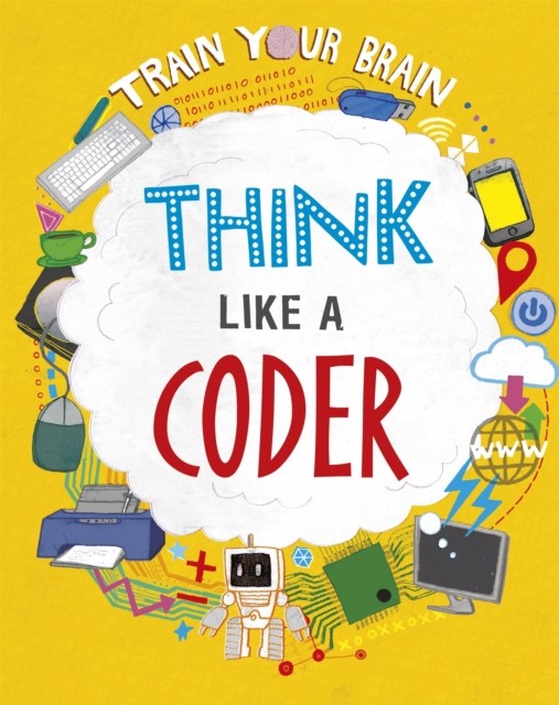 Train Your Brain: Think Like a Coder by Alex Woolf (Hardback Book)