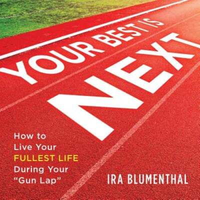 Your Best Is Next: How to Live Your Fullest Life During Your Gun Lap: New