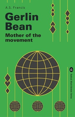 Gerlin Bean: Mother of the Movement by A.S. Francis Paperback Book
