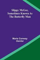 Slippy Mcgee, Sometimes Known As The Butterfly Man | Marie Conway Oemler | Buch