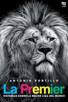 La Premier Historias Sobre La Mejor Liga Del Mundo Antonio Portillo Taschenbuch