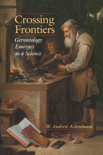 Crossing Frontiers: Gerontology Emerges as a Science,W. Andrew A