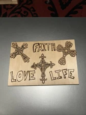 Faith / Love / Life And 3 Crosses On It With The 3 Words Wood Burned