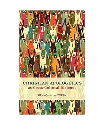 Christian Apologetics as Cross Cultural Dialogue, Benno van den Toren