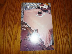 Booklet - "A Royal Tradition" by Coats & Clark #309 - CR 1983 .. Nice Patterns!