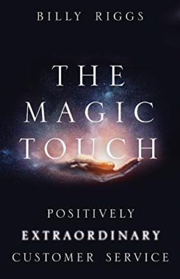 The Magic Touch: Positively Extraordinary Customer Serv -  NEW Billy Riggs 2018