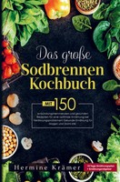 Hermine KräMer | Das GroßE Sodbrennen Kochbuch FüR Eine Optimale ErnäHrung...