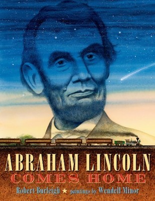ABRAHAM LINCOLN COMES HOME By Robert Burleigh & Wendell Minor **Mint Condition**