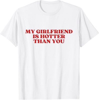 My Girlfriend Is Hotter Than You Y2k Aesthetic T-Shirt Hoodie