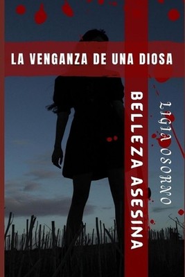 Belleza Asesina: La Venganza de Una Diosa by Ligia Osorno (Spanish) Paperback Bo