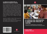 A LÍNgua DA InovaÇÃO: O Ensino DO InglÊS A Vapor Sweta Dabhi (U. A.) Taschenbuch