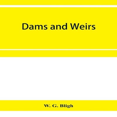 Dams and weirs an analytical and practical treatise on gravity da