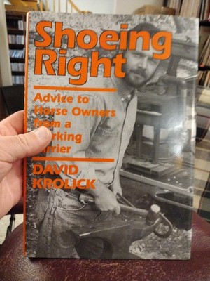 Shoeing Right Advice to Horse Owners from a Working Farrier David Krolick 1991