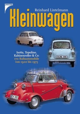 Kleinwagen   Isetta, Topolino, Kabinenroller & Co: 170 Kultautomobile von 1920..