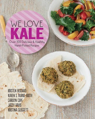 We Love Kale: Over 100 Delicious and Healthy Hand-Picked Recipes By Kristen Bed