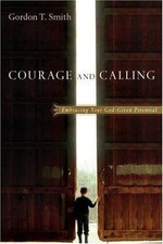 Courage and Calling : Embracing Your God-Given Potential by Gordon T. Smith ...