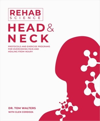 Rehab Science: Head and Neck: Protocols and Exercise Programs for Overcoming Pai