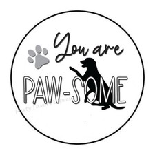 30 YOU ARE PAW-SOME AWESOME DOG ENVELOPE SEALS LABELS STICKERS 1.5" ROUND