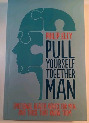 Pull Yourself Together Man Philip Eley PB 2023 Men's Emotional Health Guide