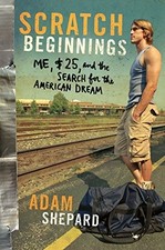 SCRATCH BEGINNINGS: ME, $25, AND THE SEARCH FOR THE By Adam W Shepard EXCELLENT