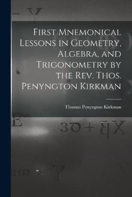 First Mnemonical Lessons in Geometry, Algebra, and Trigonometry by the Rev.