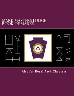 Mark Masters Lodge Book of Marks: Also for Royal Arch Chapters - James Hatcher
