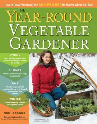 The Year-Round Vegetable Gardener: How to Grow Your Own Food 365 Days a Year...