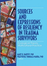 Sources and Expressions of Resiliency in Trauma Survivors - paperback Harvey...