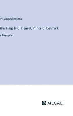 The Tragedy Of Hamlet, Prince Of Denmark: in large print by William Shakespeare