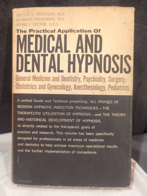 THE PRACTICAL APPLICATION OF MEDICAL AND DENTAL HYPNOSIS By Milton H Erickson