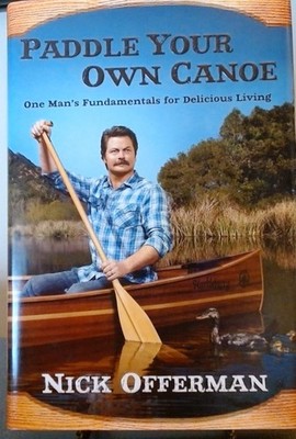 Paddle Your Own Canoe : One Man's Fundamentals for Delicious Living by Nick...