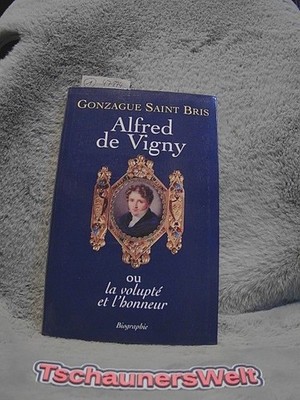 ALFRED DE VIGNY ou la volupté et lhonneur Saint Bris, Gonzague: