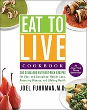 Eat to Live Cookbook: 200 Delicious Nutrient-Rich Recipes for  ..9780062309952