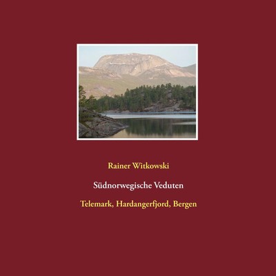 Südnorwegische Veduten Telemark, Hardangerfjord, Bergen Rainer Witkowski Buch