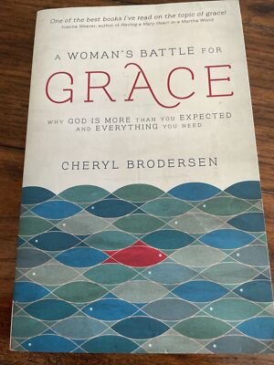 A Woman's Battle for Grace: Why God Is More Than You Expected and Everything You