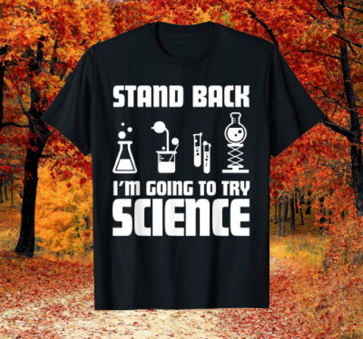 Stand back I'm going to try science chemistry for chemists T-Shirt