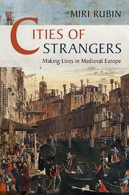 Cities of Strangers Making Lives in Medieval Europe Rubin Hardback 9781108481236