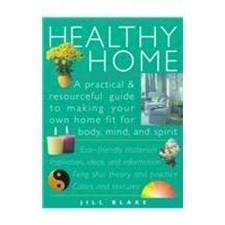 Healthy Home: An Eco-Friendly Guide for Making Your Home Fit for Body, Mind, an