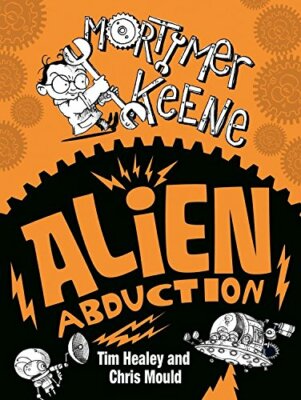 Alien Abduction (Mortimer Keene) By Tim Healey