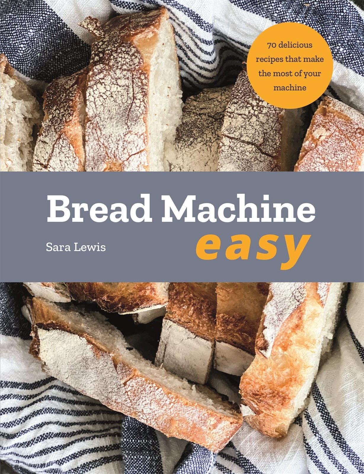 Bread Machine Easy: 70 Delicious Recipes that make the most of y - Image 7