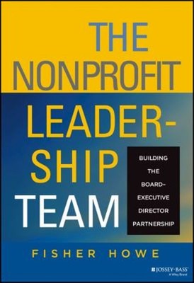 The Nonprofit Leadership Team : Building the Board-Executive Dire