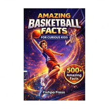 Amazing Basketball Facts for Curious Kids: 500+ Fun, Fascinating & True Baske...