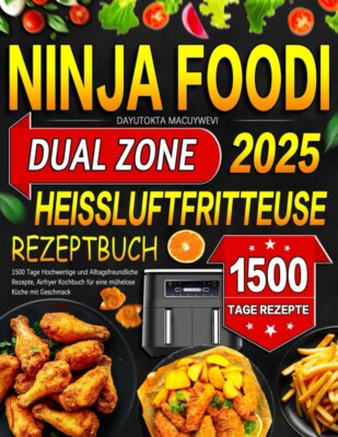 Ninja Foodi Dual Zone Heißluftfritteuse Rezeptbuch, 1500 Tage Hochwertige Rezept
