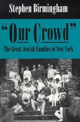 Our Crowd: The Great Jewish Families of New York (Modern Jewish History) by