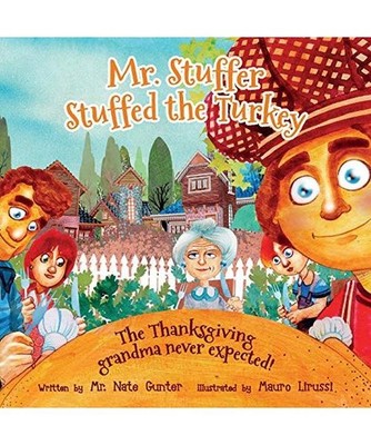 Mr. Stuffer Stuffed the Turkey: The Thanksgiving grandma never expected!: The Th